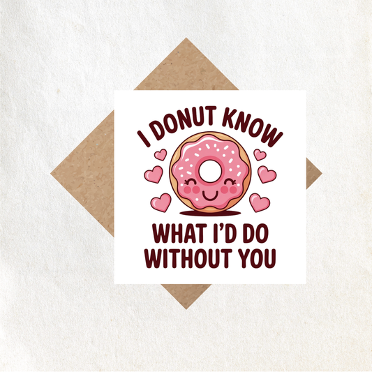 Valentines I donut know what i would do without you card