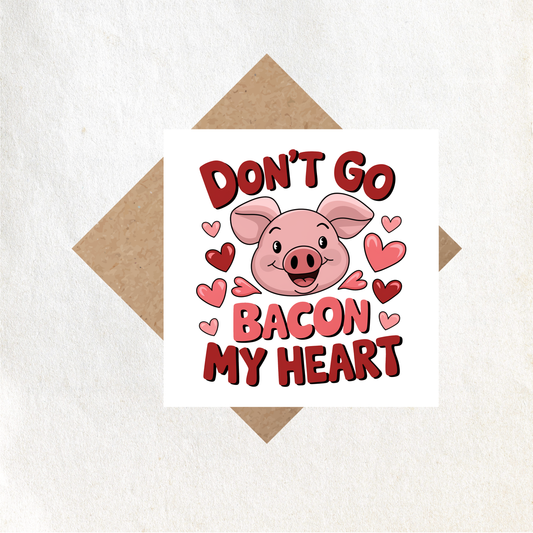 Valentines Don't go bacon my heart card