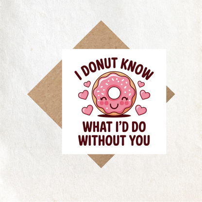 Valentines I donut know what i would do without you card